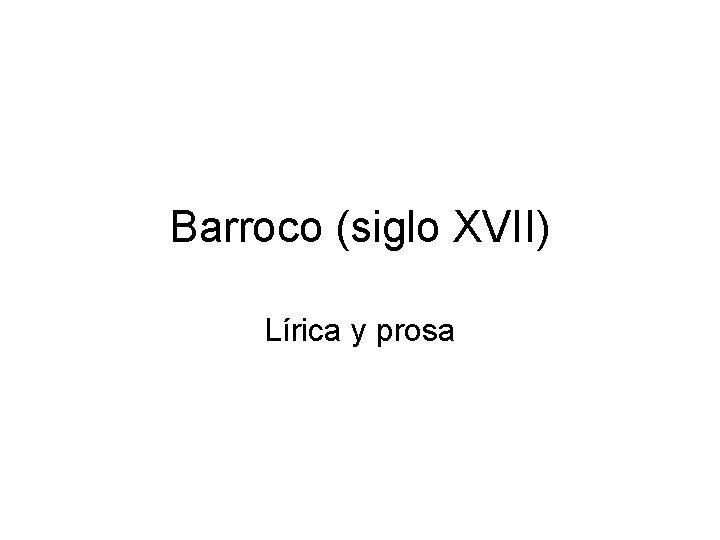 Barroco (siglo XVII) Lírica y prosa 