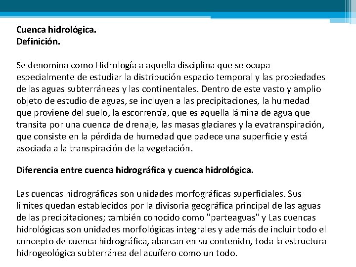 Cuenca hidrológica. Definición. Se denomina como Hidrología a aquella disciplina que se ocupa especialmente