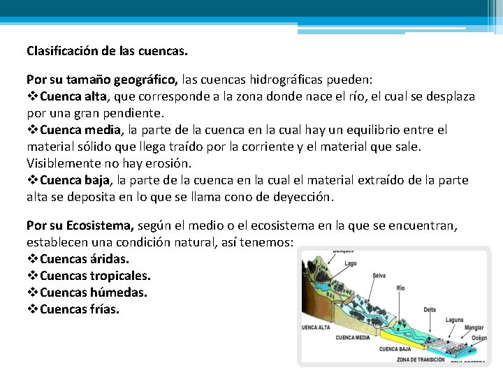 Clasificación de las cuencas. Por su tamaño geográfico, las cuencas hidrográficas pueden: v. Cuenca
