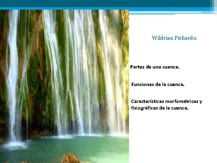 Wildrian Pichardo. Partes de una cuenca. Funciones de la cuenca. Características morfométricas y fisiográficas