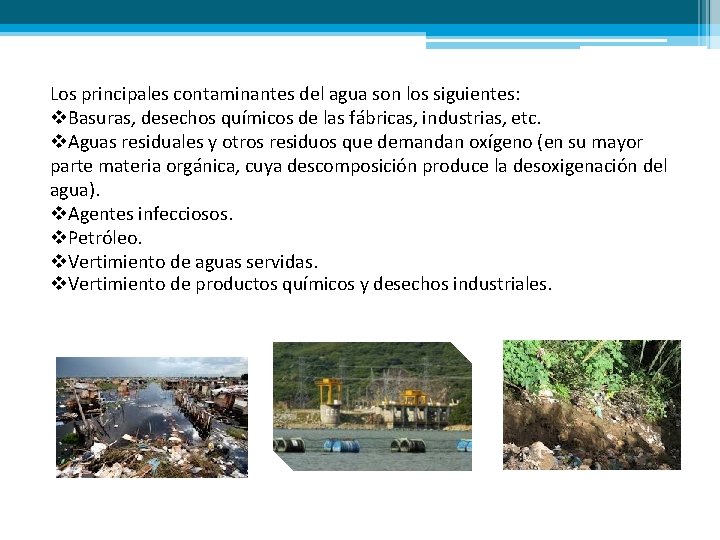 Los principales contaminantes del agua son los siguientes: v. Basuras, desechos químicos de las