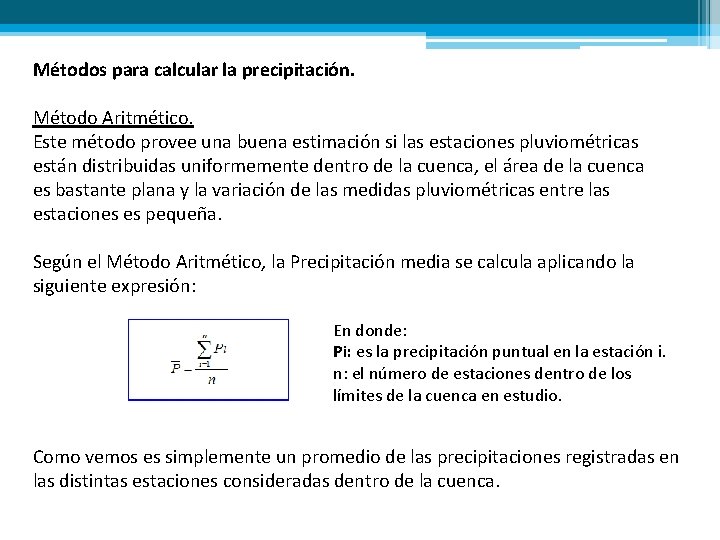 Métodos para calcular la precipitación. Método Aritmético. Este método provee una buena estimación si