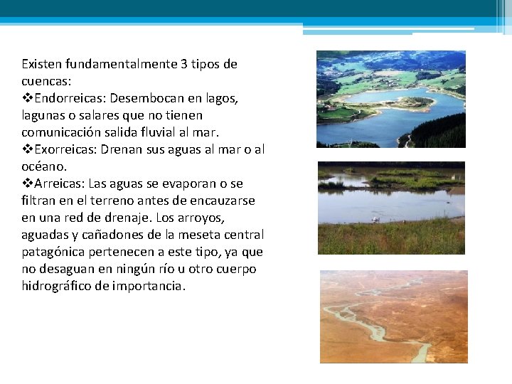 Existen fundamentalmente 3 tipos de cuencas: v. Endorreicas: Desembocan en lagos, lagunas o salares
