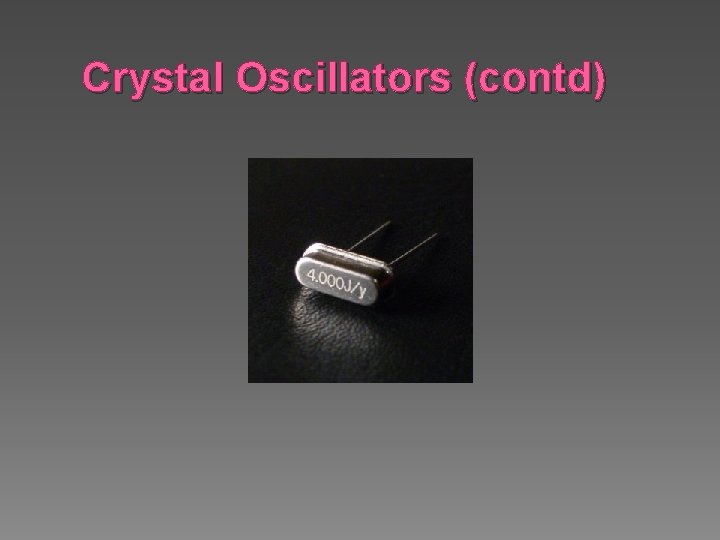 Crystal Oscillators (contd) 