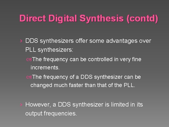 Direct Digital Synthesis (contd) › DDS synthesizers offer some advantages over PLL synthesizers: The