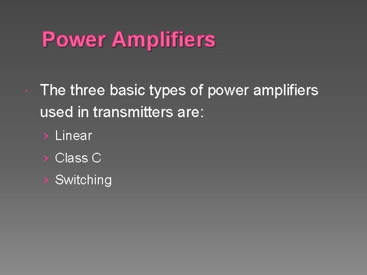 Power Amplifiers The three basic types of power amplifiers used in transmitters are: ›