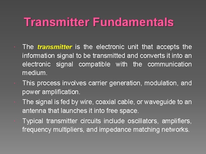 Transmitter Fundamentals The transmitter is the electronic unit that accepts the information signal to