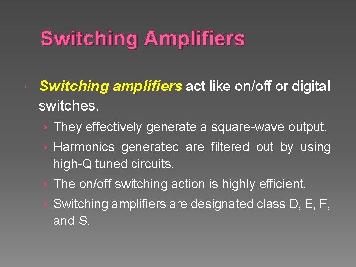 Switching Amplifiers Switching amplifiers act like on/off or digital switches. › They effectively generate