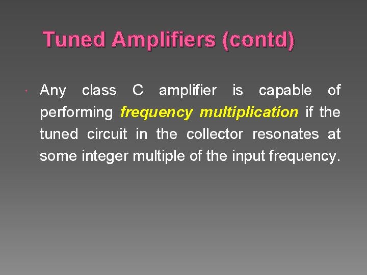 Tuned Amplifiers (contd) Any class C amplifier is capable of performing frequency multiplication if