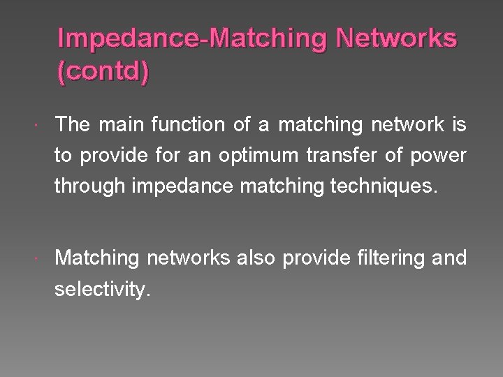 Impedance-Matching Networks (contd) The main function of a matching network is to provide for