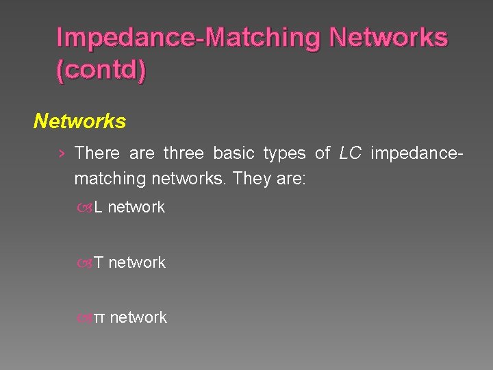 Impedance-Matching Networks (contd) Networks › There are three basic types of LC impedancematching networks.
