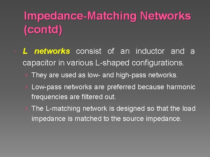 Impedance-Matching Networks (contd) L networks consist of an inductor and a capacitor in various