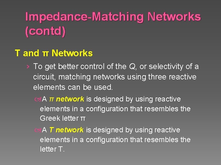 Impedance-Matching Networks (contd) T and π Networks › To get better control of the