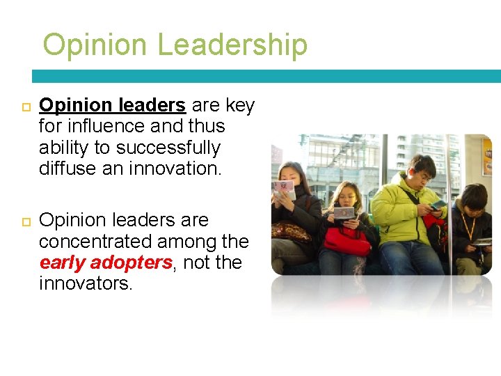 Opinion Leadership Opinion leaders are key for influence and thus ability to successfully diffuse