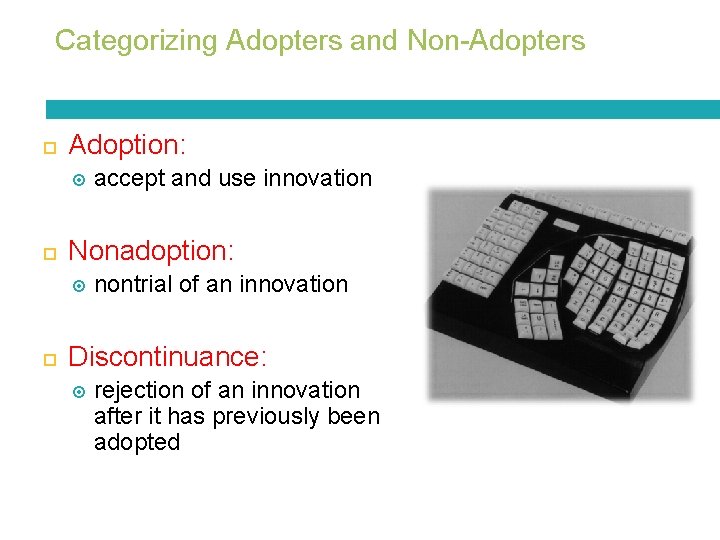 Categorizing Adopters and Non-Adopters Adoption: Nonadoption: accept and use innovation nontrial of an innovation