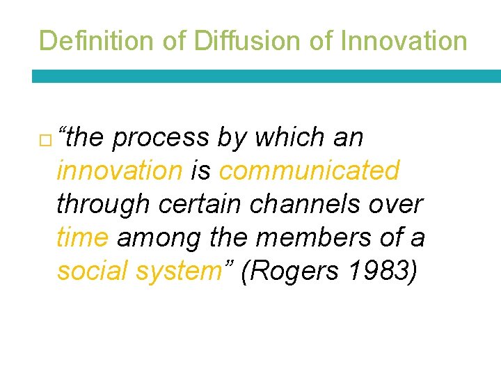 Definition of Diffusion of Innovation “the process by which an innovation is communicated through