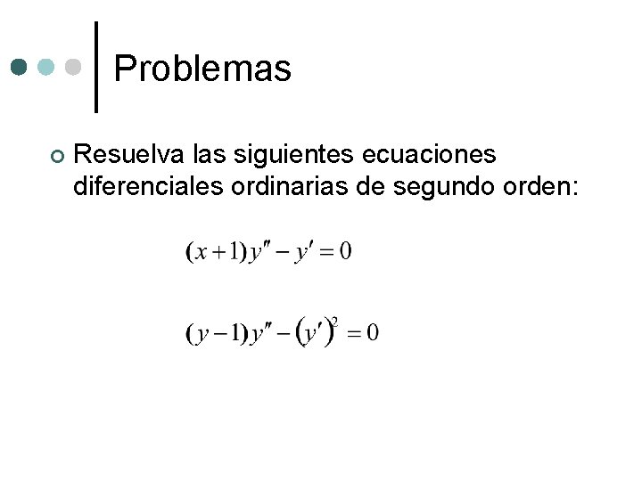 Problemas ¢ Resuelva las siguientes ecuaciones diferenciales ordinarias de segundo orden: Problemas ¢ Resuelva las siguientes ecuaciones diferenciales ordinarias de segundo orden: