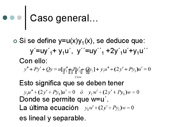 Caso general… ¢ Si se define y=u(x)y 1(x), se deduce que: y´=uy´ 1+ y