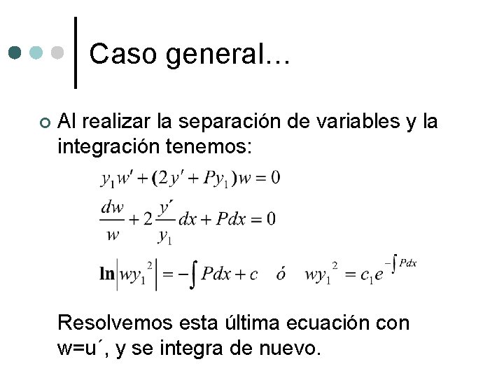 Caso general… ¢ Al realizar la separación de variables y la integración tenemos: Resolvemos Caso general… ¢ Al realizar la separación de variables y la integración tenemos: Resolvemos