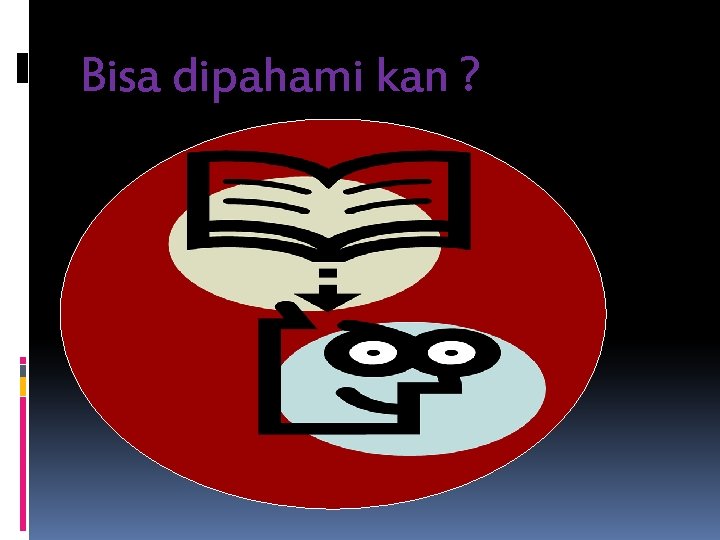 Bisa dipahami kan ? 