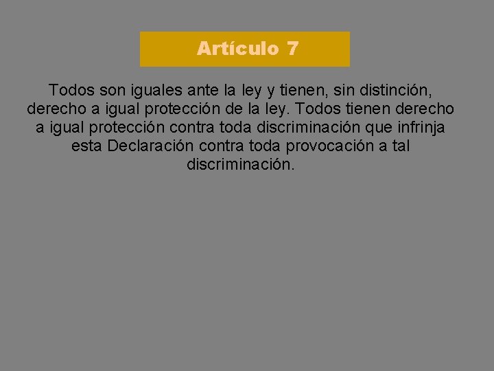 Artículo 7 Todos son iguales ante la ley y tienen, sin distinción, derecho a