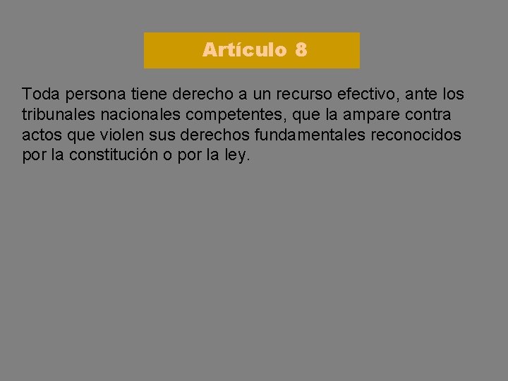 Artículo 8 Toda persona tiene derecho a un recurso efectivo, ante los tribunales nacionales