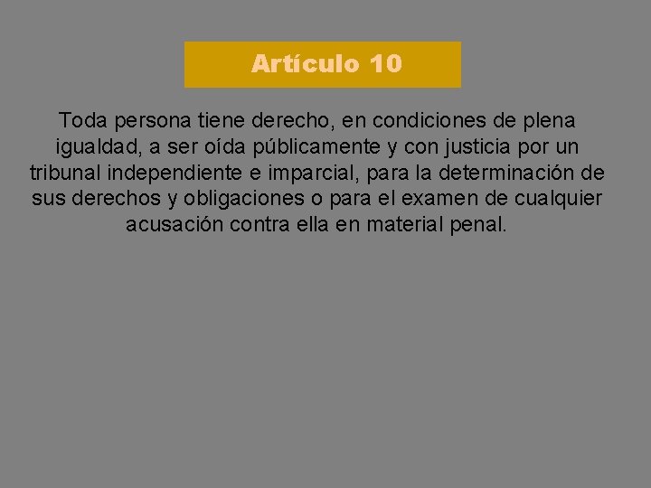 Artículo 10 Toda persona tiene derecho, en condiciones de plena igualdad, a ser oída