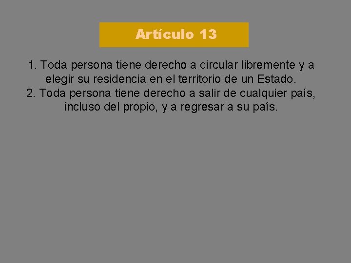 Artículo 13 1. Toda persona tiene derecho a circular libremente y a elegir su