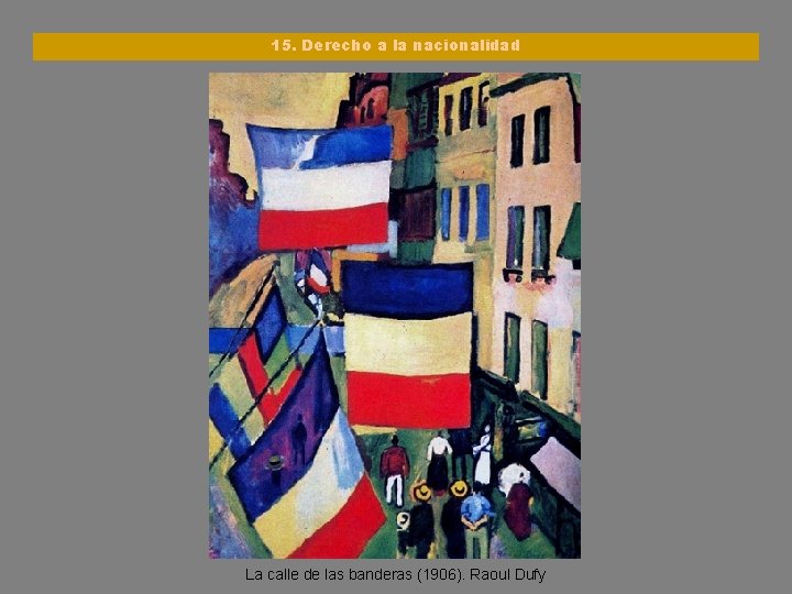 15. Derecho a la nacionalidad La calle de las banderas (1906). Raoul Dufy 