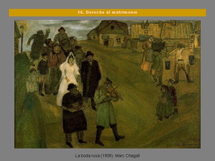 16. Derecho al matrimonio La boda rusa (1909). Marc Chagall 