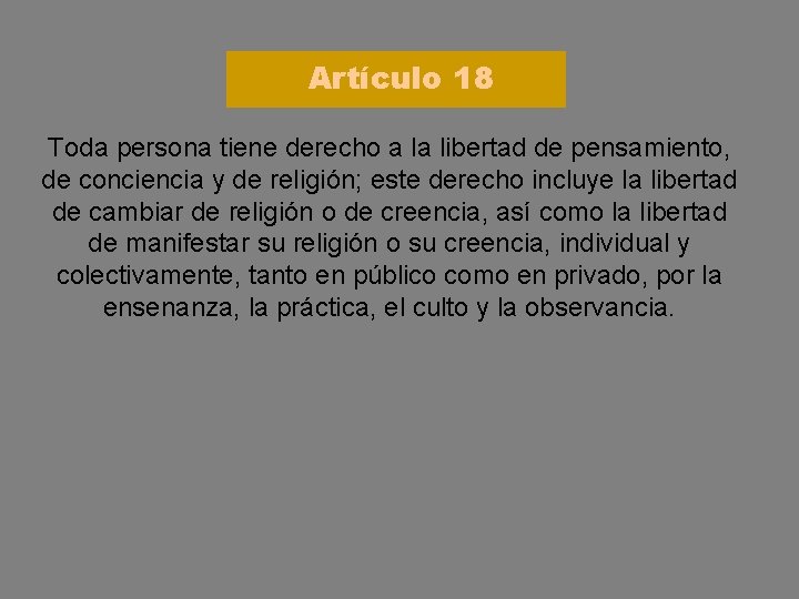 Artículo 18 Toda persona tiene derecho a la libertad de pensamiento, de conciencia y