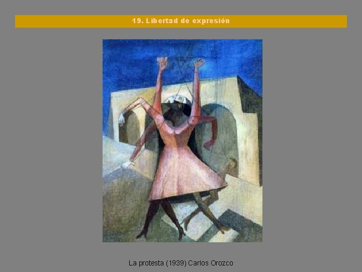 19. Libertad de expresión La protesta (1939) Carlos Orozco 