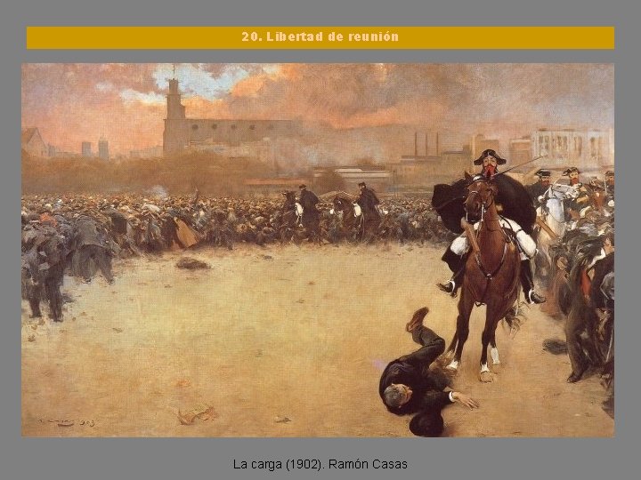 20. Libertad de reunión La carga (1902). Ramón Casas 