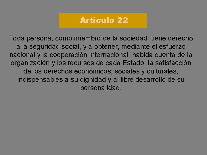 Artículo 22 Toda persona, como miembro de la sociedad, tiene derecho a la seguridad