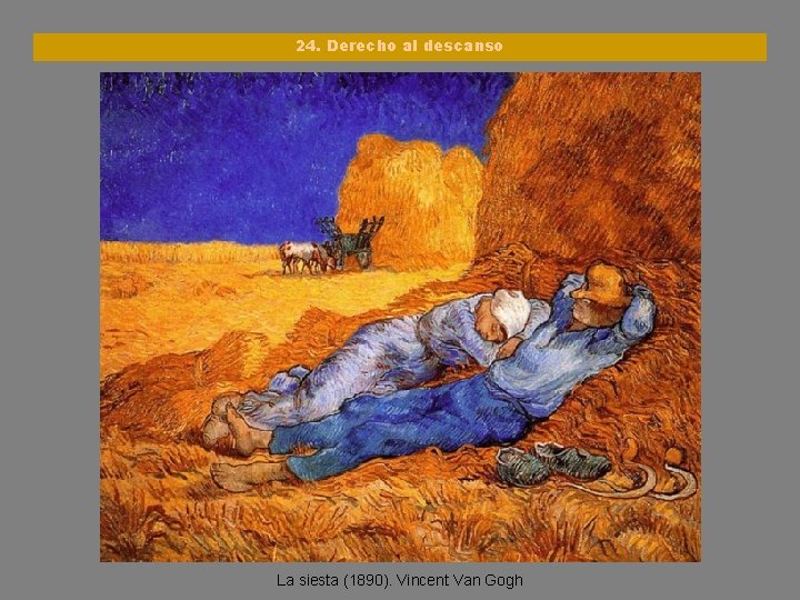 24. Derecho al descanso La siesta (1890). Vincent Van Gogh 