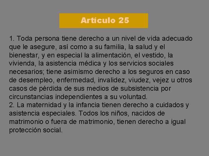 Artículo 25 1. Toda persona tiene derecho a un nivel de vida adecuado que