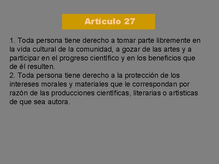 Artículo 27 1. Toda persona tiene derecho a tomar parte libremente en la vida