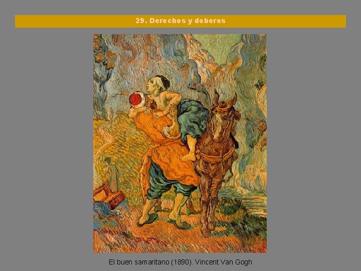 29. Derechos y deberes El buen samaritano (1890). Vincent Van Gogh 