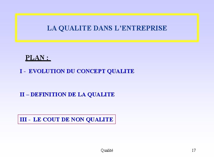 LA QUALITE DANS L’ENTREPRISE PLAN : I - EVOLUTION DU CONCEPT QUALITE II –