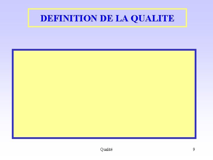 DEFINITION DE LA QUALITE Qualité 9 