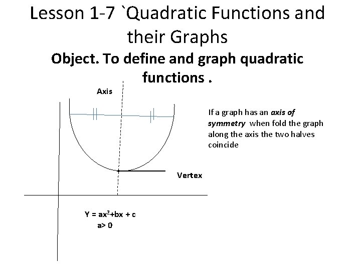 Lesson 1 -7 `Quadratic Functions and their Graphs Object. To define and graph quadratic