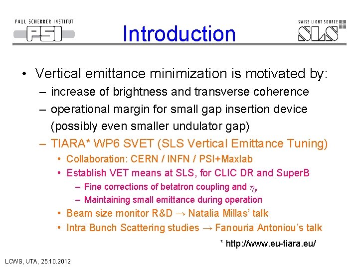 Introduction • Vertical emittance minimization is motivated by: – increase of brightness and transverse