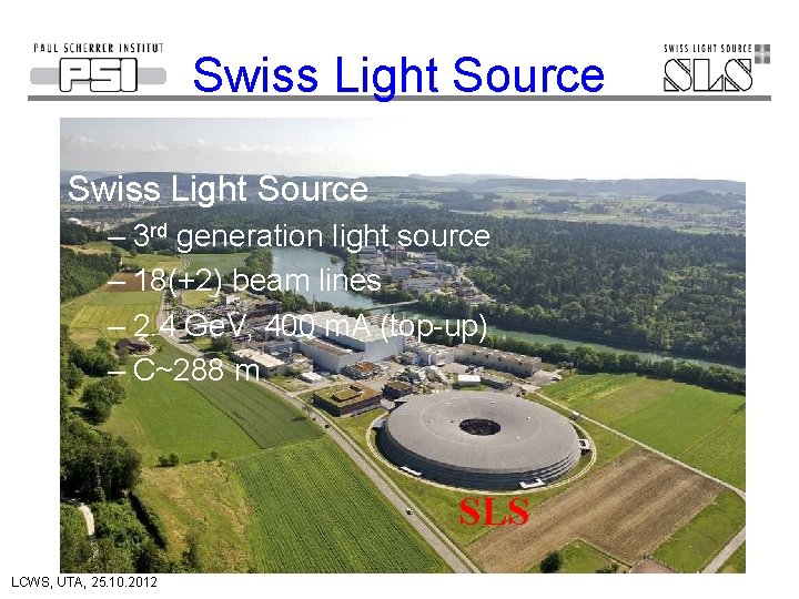 Swiss Light Source – 3 rd generation light source – 18(+2) beam lines –