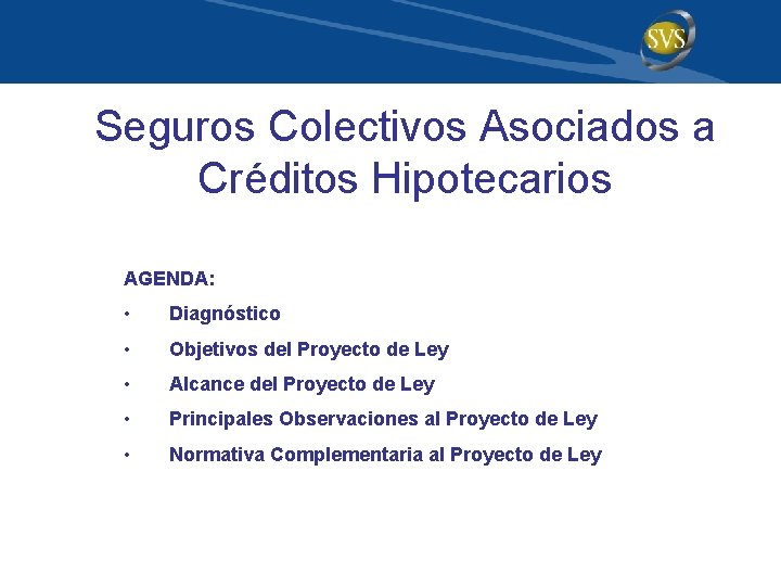 Seguros Colectivos Asociados a Créditos Hipotecarios AGENDA: • Diagnóstico • Objetivos del Proyecto de