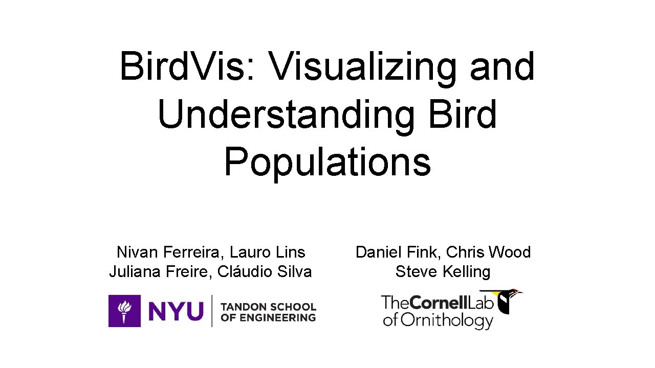 Bird. Vis: Visualizing and Understanding Bird Populations Nivan Ferreira, Lauro Lins Daniel Fink, Chris