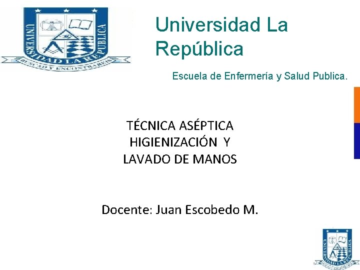 Universidad La República Escuela de Enfermería y Salud Publica. TÉCNICA ASÉPTICA HIGIENIZACIÓN Y LAVADO