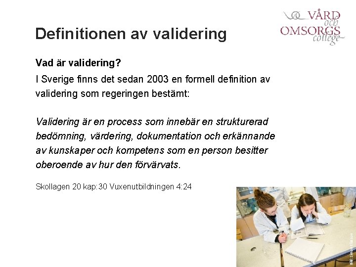 Definitionen av validering Vad är validering? I Sverige finns det sedan 2003 en formell