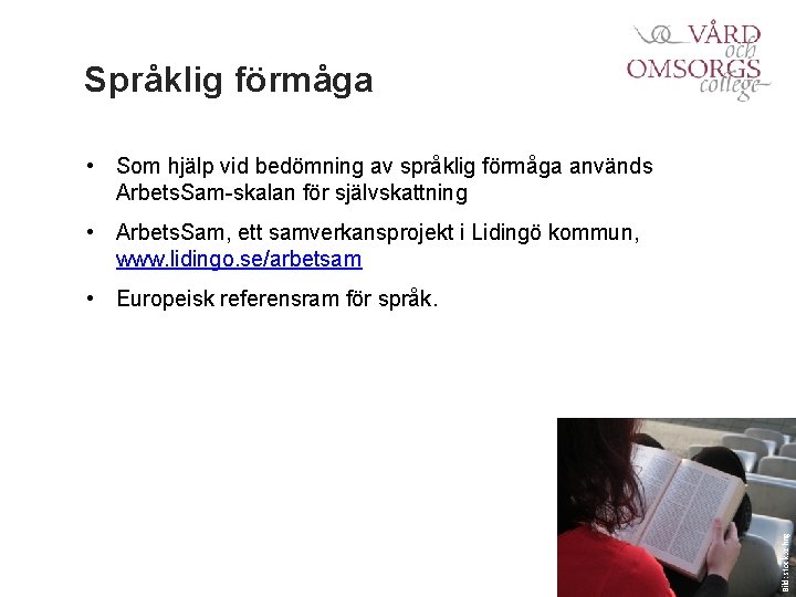 Språklig förmåga • Som hjälp vid bedömning av språklig förmåga används Arbets. Sam-skalan för