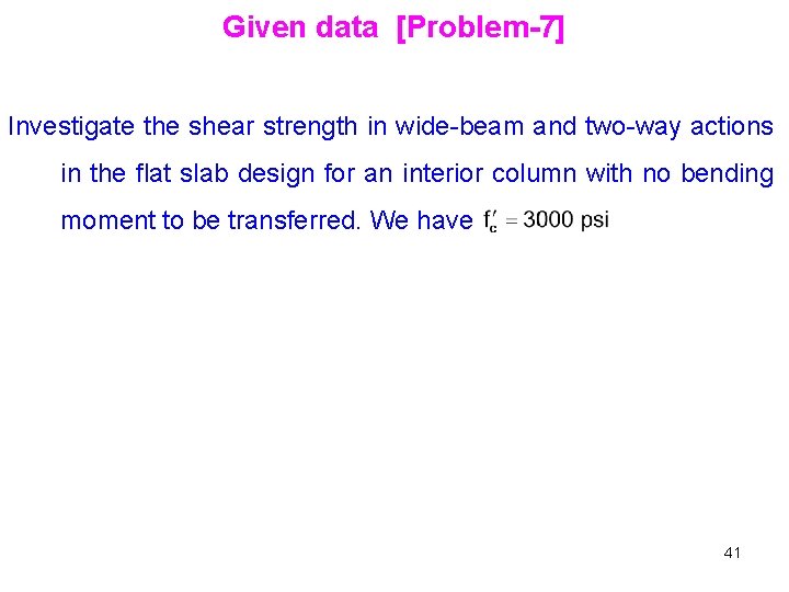 Given data [Problem-7] Investigate the shear strength in wide-beam and two-way actions in the