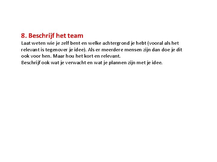 8. Beschrijf het team Laat weten wie je zelf bent en welke achtergrond je